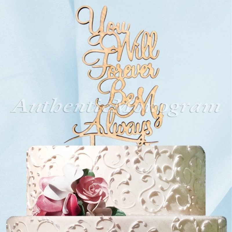 Wedding Cake Topper – Custom Natural wood You Will Forever Be My Always Cake Topper . Wedding, Valentines Day, Love, Celebration# 94345